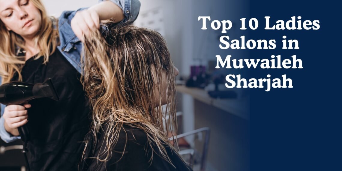 Ladies Salons in Muwaileh Sharjah
