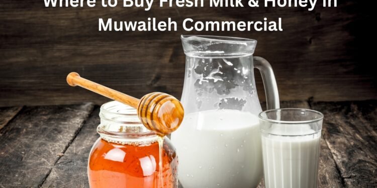 Where to Buy Fresh Milk & Honey in Muwaileh Commercial
