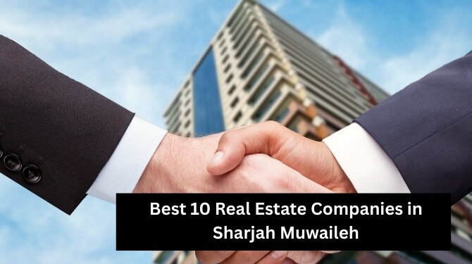 Best 10 Real Estate Companies in Sharjah Muwaileh