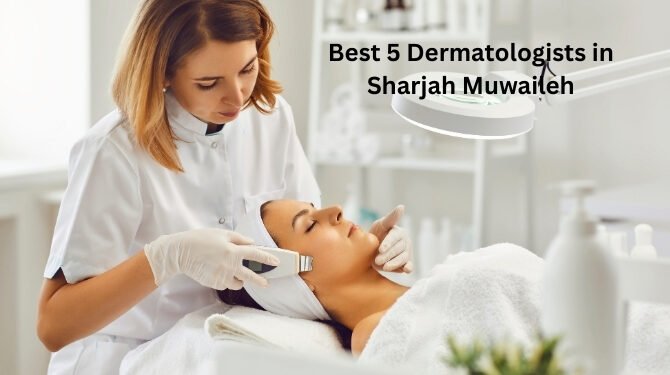 Best 5 Dermatologists in Sharjah Muwaileh